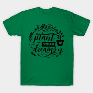 Plant your dreams T-Shirt